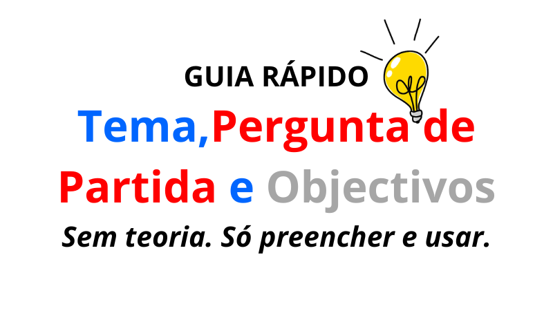 Guia Rápido - Tema, Pergunta de Partida e Objectivos